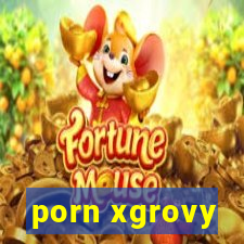 porn xgrovy